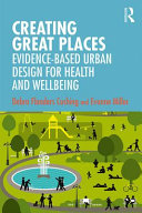 Creating great places : evidence-based urban design for health and wellbeing /