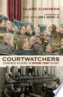 Courtwatchers : eyewitness accounts in Supreme Court history /