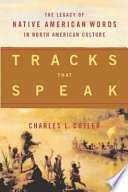 Tracks that speak : the legacy of Native American words in North American culture /