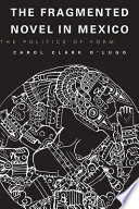 The fragmented novel in Mexico : the politics of form /