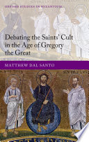 Debating the saints' cult in the age of Gregory the Great /