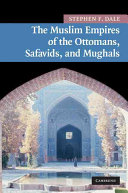 The Muslim empires of the Ottomans, Safavids, and Mughals /