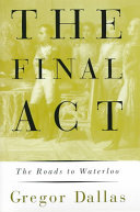 The final act : the roads to Waterloo /