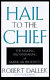 Hail to the chief : the making and unmaking of American presidents /