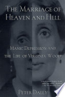 The marriage of heaven and hell : manic depression and the life of Virginia Woolf /