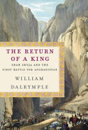 The return of a king : the battle for Afghanistan, 1839-42 /