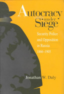 Autocracy under siege : security police and opposition in Russia, 1866-1905 /