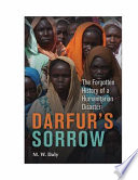 Darfur's sorrow : the forgotten history of a humanitarian disaster /