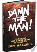 Damn the man! : slang of the oppressed in America /