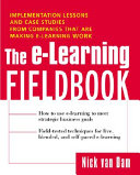 The e-learning fieldbook : implementation lessons and case studies from companies that are making e-learning work /