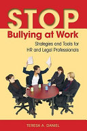 Stop bullying at work : strategies and tools for HR & legal professionals /