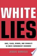 White lies : race, class, gender and sexuality in white supremacist discourse /