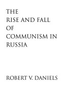 The rise and fall of Communism in Russia /
