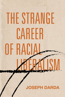 The strange career of racial liberalism /