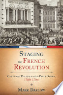Staging the French Revolution : cultural politics and the Paris Opéra, 1789-1794 /