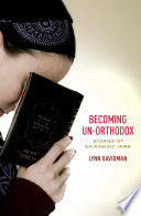 Becoming un-Orthodox : stories of ex-Hasidic Jews /