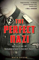 The perfect Nazi : uncovering my grandfather's secret past /