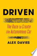 Driven : the race to create the autonomous car /