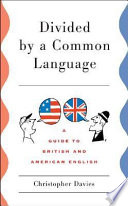 Divided by a common language : a guide to British and American English /