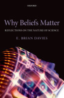 Why beliefs matter : reflections on the nature of science /