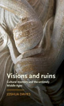 Visions and ruins : cultural memory and the untimely middle ages /