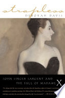 Strapless : John Singer Sargent and the fall of Madame X /