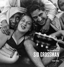 The life and work of Sid Grossman /