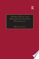 George Eliot and nineteenth-century psychology : exploring the unmapped country /