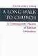A long walk to church : a contemporary history of Russian orthodoxy /