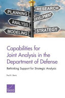 Capabilities for joint analysis in the Department of Defense : rethinking support for strategic analysis /