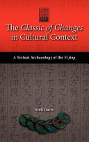 The classic of changes in cultural context : a textual archaeology of the Yi Jing /