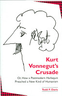 Kurt Vonnegut's crusade, or, How a postmodern harlequin preached a new kind of humanism /