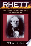 Rhett : the turbulent life and times of a fire-eater /