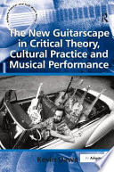 The new guitarscape in critical theory, cultural practice and musical performance /