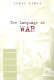 The language of war : literature and culture in the U.S. from the Civil War through World War II /