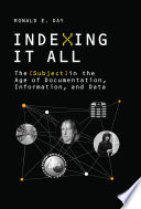 Indexing it all : the subject in the age of documentation, information, and data /