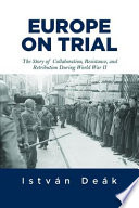 Europe on trial : the story of collaboration, resistance, and retribution during World War II /
