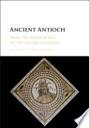 Ancient Antioch : from the Seleucid Era to the Islamic conquest /