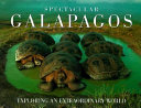 Spectacular Galapagos : exploring an extraordinary world /