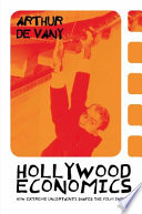 Hollywood economics : how extreme uncertainty shapes the film industry /