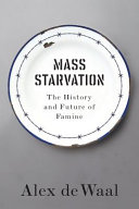 Mass starvation : the history and future of famine /