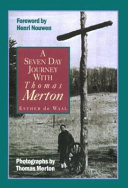 A seven day journey with Thomas Merton /