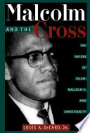 Malcolm and the cross : the Nation of Islam, Malcolm X, and Christianity  /