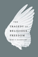 The tragedy of religious freedom /