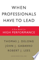 When professionals have to lead : a new model for high performance /
