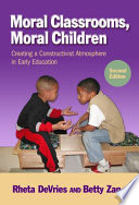 Moral classrooms, moral children : creating a constructivist atmosphere in early education /