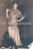 Mistress of modernism : the life of Peggy Guggenheim /