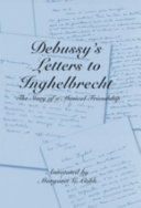 Debussy's letters to Inghelbrecht : the story of a musical friendship /
