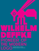 Wilhelm Deffke : pioneer of the modern logo /