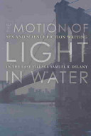 The motion of light in water : sex and science fiction writing in the East Village /